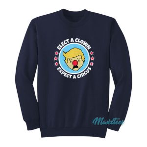 Trump Elect A Clown Expect A Circus Sweatshirt 2