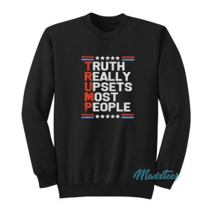 Trump Truth Really Upsets Most People Sweatshirt 1