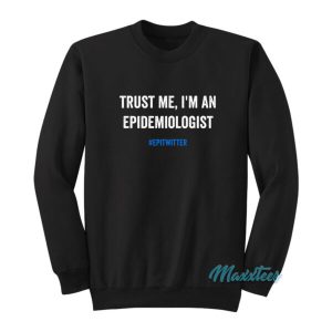 Trust Me Im An Epidemiologist Sweatshirt 2