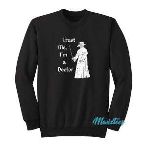 Trust Me Im a Doctor Sweatshirt 1