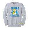 Trying Is The First Step Towards Failure Homer Simpson Sweatshirt