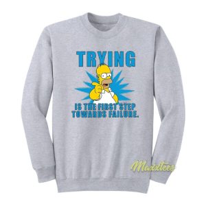 Trying Is The First Step Towards Failure Homer Simpson Sweatshirt