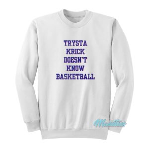 Trysta Krick Doesn’t Know Basketball Sweatshirt