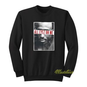 Tupac All Eyez On Me Sweatshirt 1