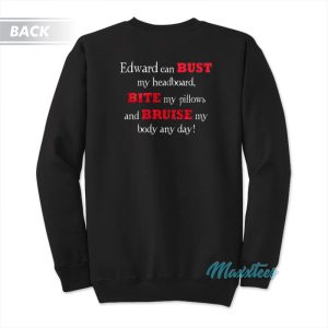 Twilight Saga Edward Can Bust My Headboard Sweatshirt 1