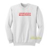 Unemployed and Beautiful Sweatshirt