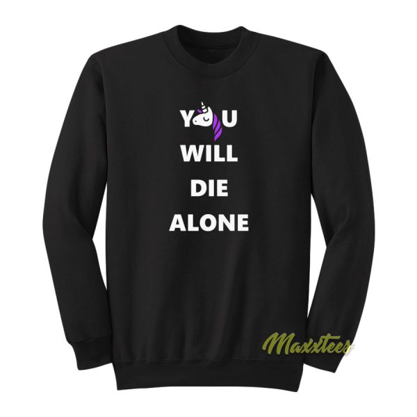 Unicorn You Will Die Alone Sweatshirt