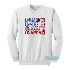 Unmasked Unmuzzled Unvaccinated Unafraid Sweatshirt