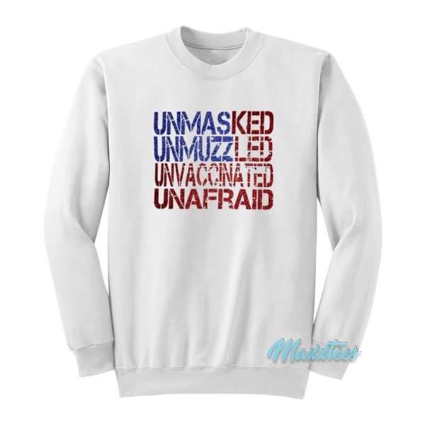 Unmasked Unmuzzled Unvaccinated Unafraid Sweatshirt