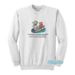 Unmerrily We Row Our Boat Sweatshirt