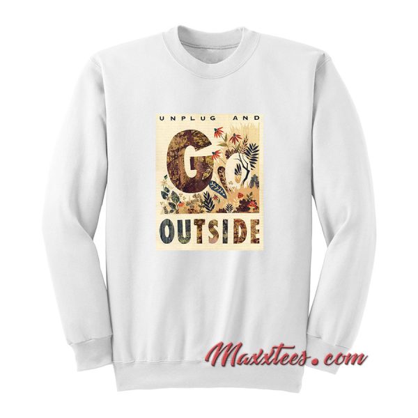 Unplug And Outside Sweatshirt