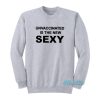 Unvaccinated Is The New Sexy Sweatshirt