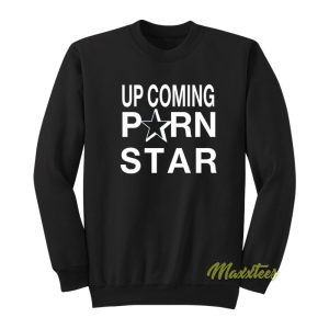 Upcoming Porn Star Sweatshirt 1