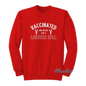 Vaccinated And Ready For A Lobster Roll Sweatshirt 1