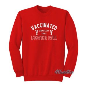 Vaccinated And Ready For A Lobster Roll Sweatshirt 2