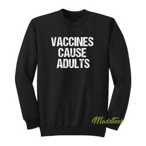 Vaccines Cause Adult Sweatshirt 2