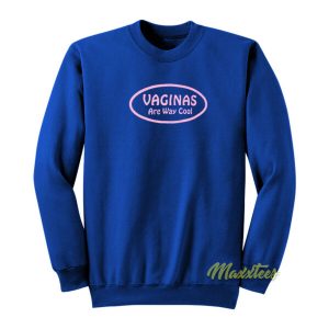 Vaginas Are Way Cool Sweatshirt 2