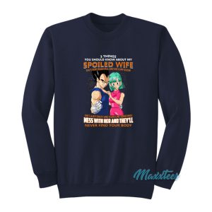 Vegeta 3 Things You Should Know About My Spoiled Wife Sweatshirt 1