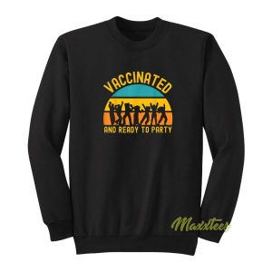 Vintage Vaccinated and Ready To Party Sweatshirt