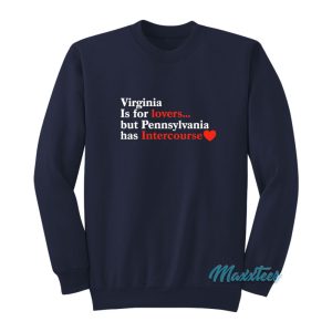 Virginia May Be For Lovers But Pennsylvania Sweatshirt