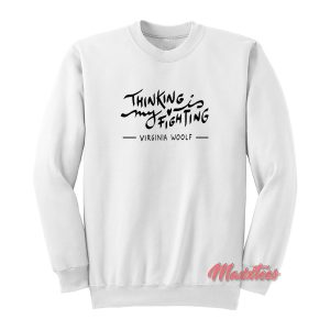 Virginia Woolf Thinking is My Fighting Sweatshirt