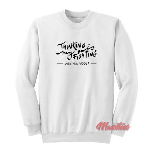 Virginia Woolf Thinking is My Fighting Sweatshirt