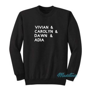 Vivian And Carolyn And Dawn And Adia Sweatshirt