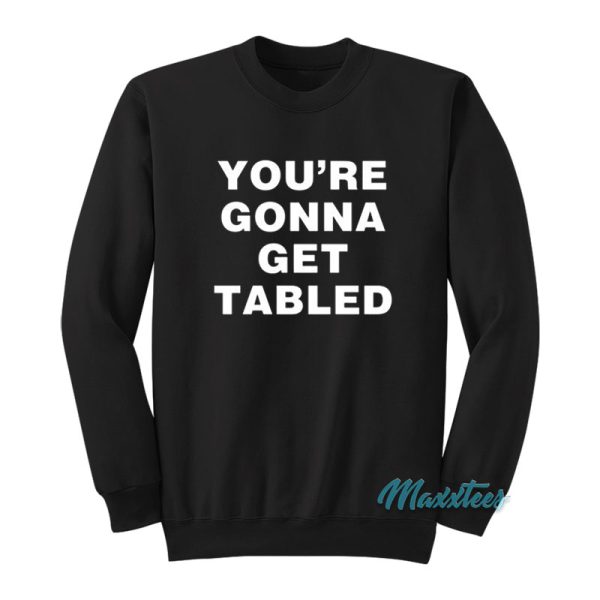 Von Wagner You’re Gonna Get Tabled Sweatshirt