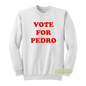 Vote For Pedro Sweatshirt