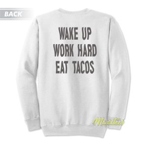 Wake Up Work Hard Eat Tacos Unisex Sweatshirt 1