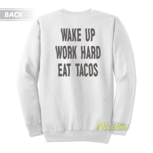 Wake Up Work Hard Eat Tacos Unisex Sweatshirt 3