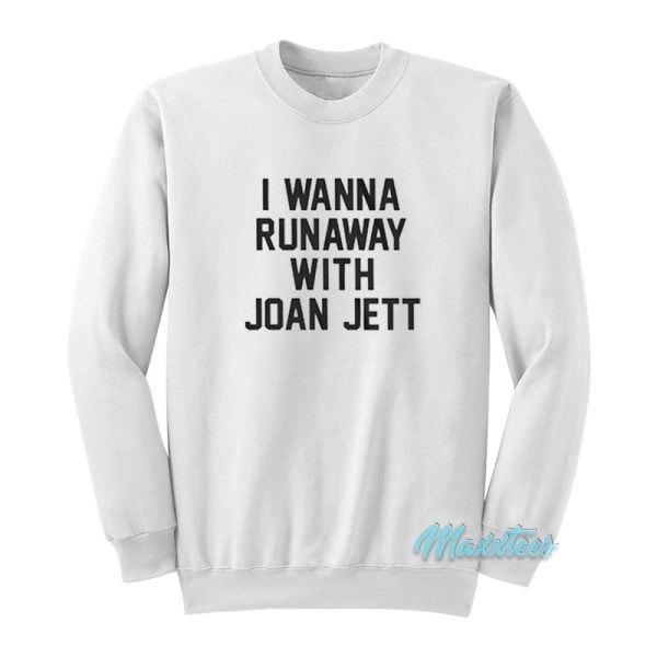 Wanna Runaway With Joan Jett Sweatshirt