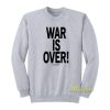 War Is Over If You Want It John Lennon Sweatshirt
