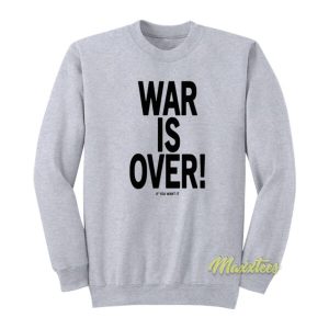 War Is Over If You Want It John Lennon Sweatshirt 2