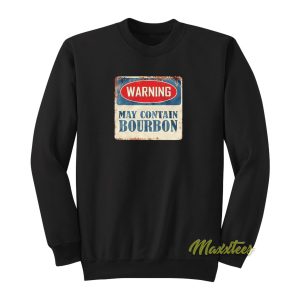 Warning May Contain Bourbon Sweatshirt 1