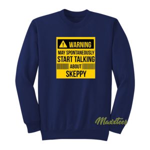 Warning May Spontan Talking About Skeppy Sweatshirt 1