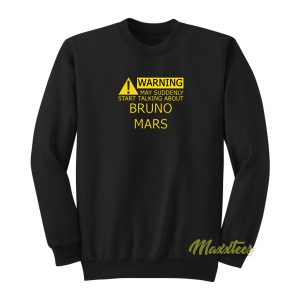 Warning May Suddenly Start Talking Bruno Mars Sweatshirt 1