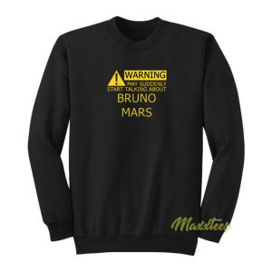 Warning May Suddenly Start Talking Bruno Mars Sweatshirt 2