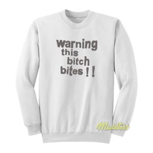 Warning This Bitch Bites Sweatshirt 1