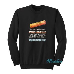 Warning You Are Looking At A Ps2 Hater Sweatshirt 1