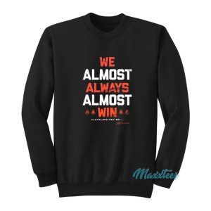 We Almost Always Almost Win Cleveland Sweatshirt 1