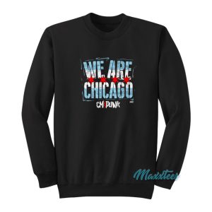 We Are Chicago Cm Punk Sweatshirt 1