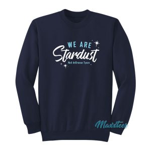 We Are Stardust Neil Degrasse Tyson Quotes Sweatshirt 1