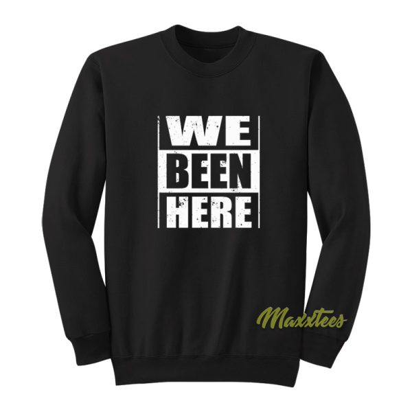 We Been Here Unisex Sweatshirt