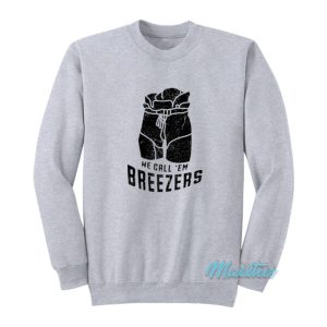 We Call Em Breezers Sweatshirt 2