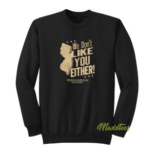 We Dont Like You Either Sweatshirt 1