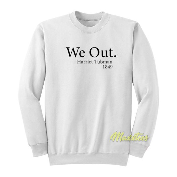 We Out Harriet Tubman 1849 Sweatshirt