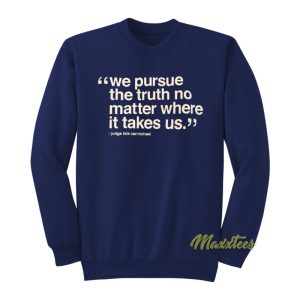 We Pursue The Truth No Matter Where It Takes Us Sweatshirt 1