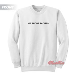 We Shoot Racists Half Evil Sweatshirt 3