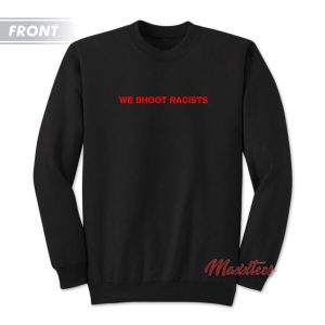 We Shoot Racists Half Evil Sweatshirt 5